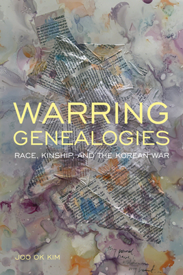 Warring Genealogies: Race, Kinship, and the Korean War (Critical Race, Indigeneity, and Relationality ) Cover Image