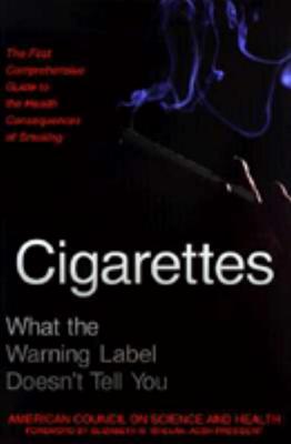 Cigarettes: What the Warning Label Doesn't Tell You: The First Comprehensive Guide to the Health Consequences of Smoking By American Council on Science and Health, Elizabeth M. Whalen (Foreword by) Cover Image