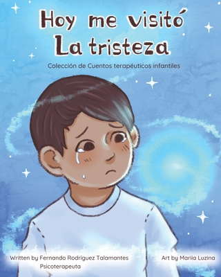 Hoy me visitó la tristeza: Colección de cuentos terapéuticos infantiles
