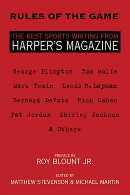 Rules of the Game: The Best Sports Writing from Harper's Magazine (The American Retrospective Series) By Matthew Stevenson, Michael Martin (Editor) Cover Image