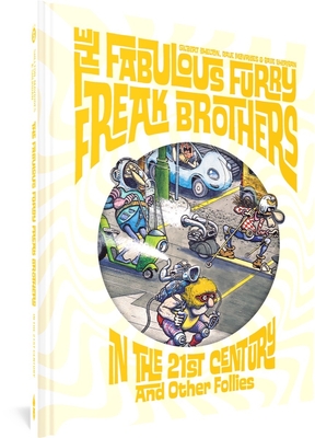 The Fabulous Furry Freak Brothers In the 21st Century and Other Follies (Freak Brothers Follies) By Gilbert Shelton, Paul Mavrides Cover Image