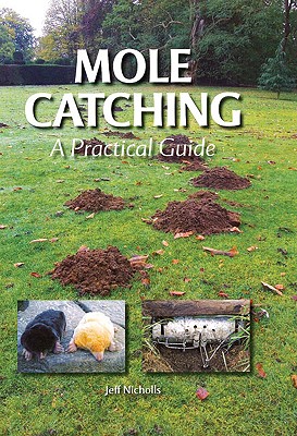 Mole Catching: A Practical Guide By Jeff Nicholls Cover Image
