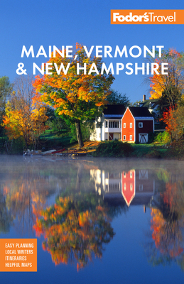 Fodor's Maine, Vermont & New Hampshire: With the Best Fall Foliage Drives & Scenic Road Trips (Full-Color Travel Guide) By Fodor's Travel Guides Cover Image