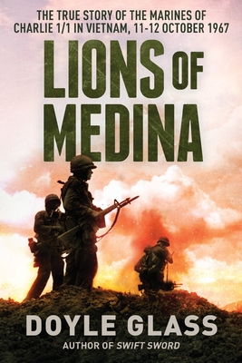 Lions of Medina: The True Story of the Marines of Charlie 1/1 in Vietnam, 11-12 October 1967 Cover Image