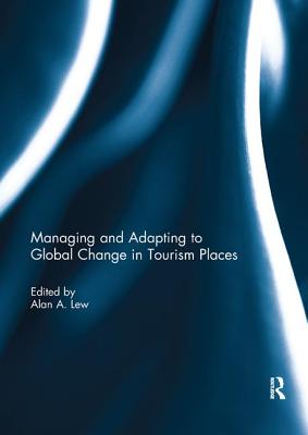 Managing and Adapting to Global Change in Tourism Places By Alan A. Lew (Editor) Cover Image