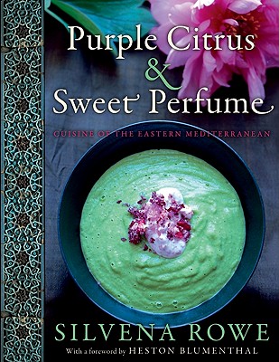 Purple Citrus and Sweet Perfume: Cuisine of the Eastern Mediterranean By Silvena Rowe Cover Image