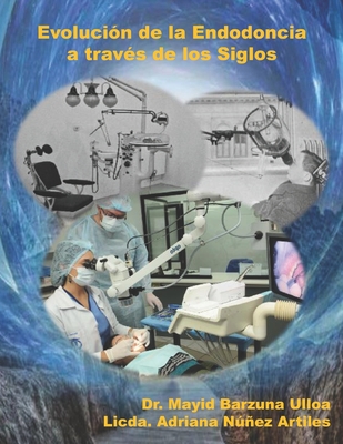 Evolución de la Endodoncia a través de los siglos By Adriana Núñez, Mayid Barzuna Cover Image