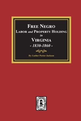 Free Negro Labor and Property Holding in Virginia, 1830-1860. Cover Image