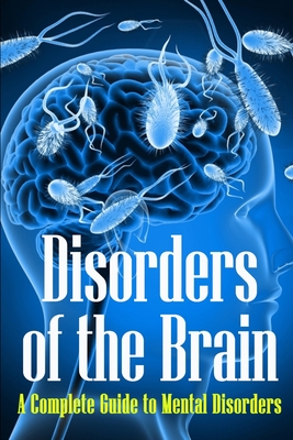 Disorders of the Brain: A Complete Guide to Mental Disorders Cover Image