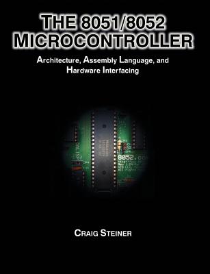 The 8051/8052 Microcontroller: Architecture, Assembly Language, and Hardware Interfacing Cover Image