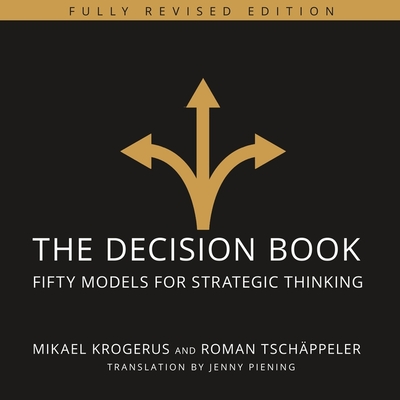 The Decision Book: Fifty Models for Strategic Thinking (Fully Revised Edition) By Mikael Krogerus, Roman Tschappeler, Jenny Piening (Contribution by) Cover Image