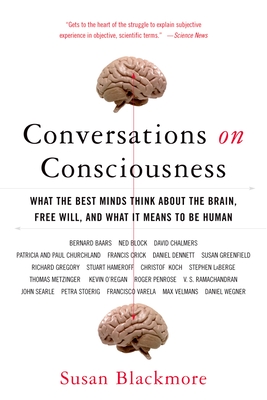 Conversations on Consciousness: What the Best Minds Think about the Brain, Free Will, and What It Means to Be Human By Susan Blackmore Cover Image