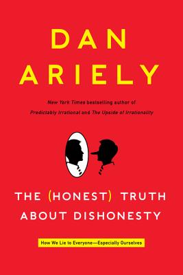 The Honest Truth About Dishonesty: How We Lie to Everyone---Especially Ourselves Cover Image