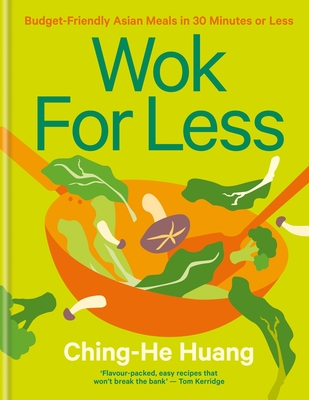 Wok for Less: Budget-Friendly Asian Meals in 30 Minutes or Less By Ching-He Huang Cover Image