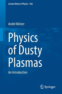 Physics of Dusty Plasmas: An Introduction (Lecture Notes in Physics #962) By André Melzer Cover Image
