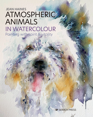 Atmospheric Animals in Watercolour: Painting with spirit & vitality By Jean Haines Cover Image
