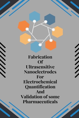Fabrication of Ultrasensitive Nanoelectrodes for Electrochemical Quantification and Validation of some Pharmaceuticals Cover Image