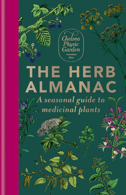 The Herb Almanac: A seasonal guide to medicinal plants By Chelsea Physic Garden Cover Image