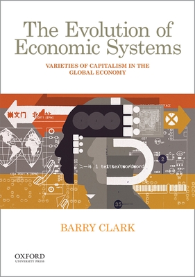 The Evolution of Economic Systems: Varieties of Capitalism in the Global Economy Cover Image