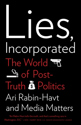 Lies, Incorporated: The World of Post-Truth Politics By Ari Rabin-Havt, Media Matters for America Cover Image