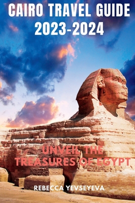 Cairo Travel Guide 2023-2024: Unveil the Treasures of Egypt (Wanderlust) Cover Image