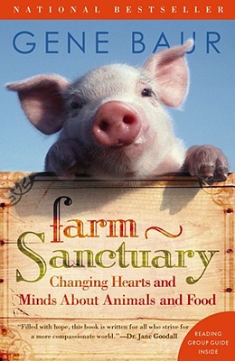 Farm Sanctuary: Changing Hearts and Minds About Animals and Food By Gene Baur Cover Image