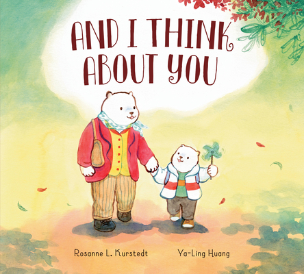 And I Think About You By Rosanne L. Kurstedt, Ya-Ling Huang (Illustrator) Cover Image