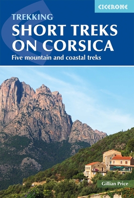 Trekking Short Treks on Corsica: Five Mountains and Costal Treks By Gillian Price Cover Image