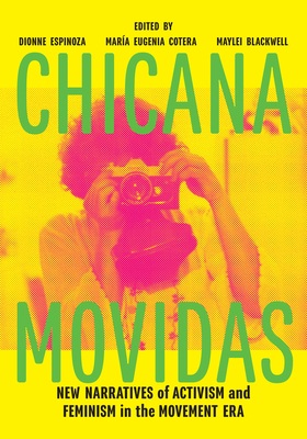 Chicana Movidas: New Narratives of Activism and Feminism in the Movement Era By Dionne Espinoza (Editor), María Eugenia Cotera (Editor), Maylei Blackwell (Editor) Cover Image