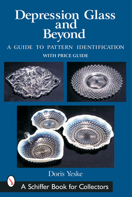 Depression Glass and Beyond: A Guide to Pattern Identification (Schiffer Book for Collectors) Cover Image
