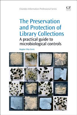 The Preservation and Protection of Library Collections: A Practical Guide to Microbiological Controls (Chandos Information Professional) By Bogdan Zerek Cover Image