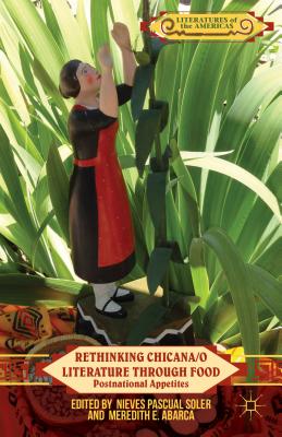 Rethinking Chicana/O Literature Through Food: Postnational Appetites (Literatures of the Americas) Cover Image