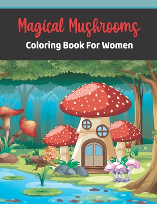 Magical Mushrooms Coloring book for Women: Mushroom houses(Magical