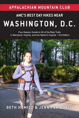Amc's Best Day Hikes Near Washington, D.C.: Four-Season Guide to 50 of the Best Trails in Maryland, Virginia, and the Nation's Capital By Jennifer Adach, Beth Homicz Cover Image