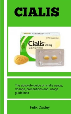 Cialis for Sex Pills: The Absolute Guide On Cialis Usage, Dosage, Precautions And Usage Guidelines Cover Image