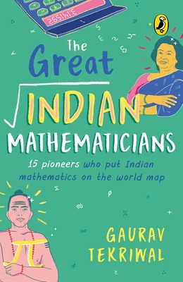 The Great Indian Mathematicians: 15 Pioneers Who Put Indian Mathematics on the World Map Cover Image