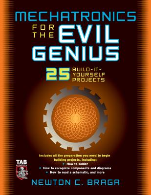 Mechatronics for the Evil Genius: 25 Build-It-Yourself Projects Cover Image