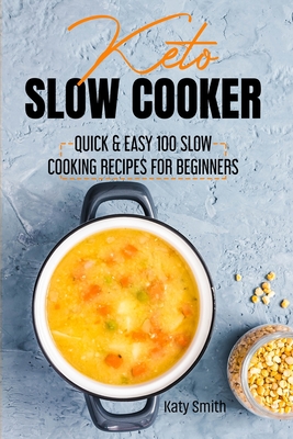 Keto Slow Cooker: Quick & Easy 100 Slow Cooking Recipes for Beginners Cover Image