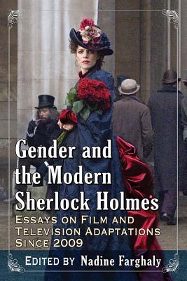 Gender and the Modern Sherlock Holmes: Essays on Film and Television Adaptations Since 2009 Cover Image