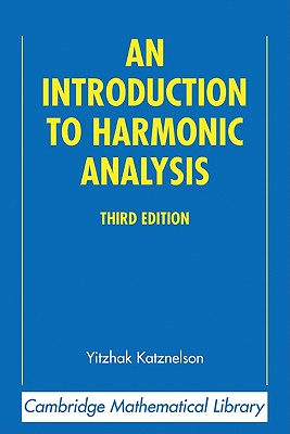 An Introduction to Harmonic Analysis (Cambridge Mathematical Library)