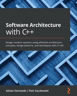 Software Architecture with C++: Design modern systems using effective architecture concepts, design patterns, and techniques with C++20 Cover Image
