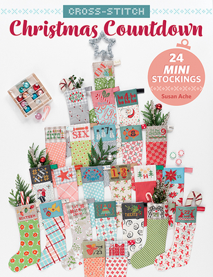 Cross-Stitch Christmas Countdown: 24 Mini Stockings By Susan Ache Cover Image