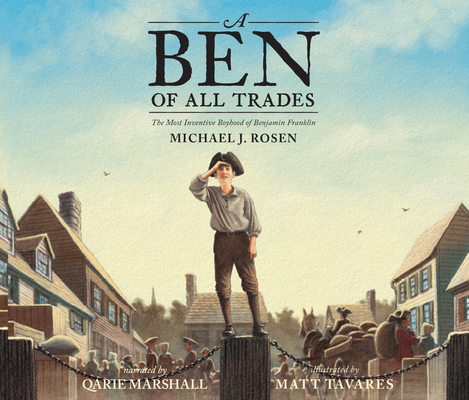 A Ben of All Trades: The Most Inventive Boyhood of Benjamin Franklin By Michael J. Rosen, Matt Tavares (Illustrator) Cover Image
