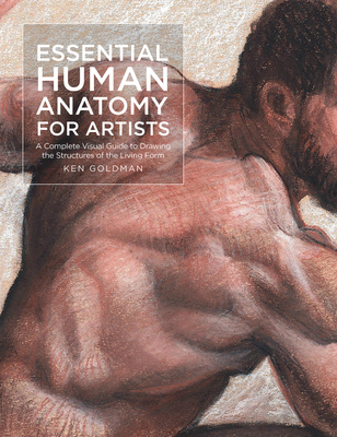 Essential Human Anatomy for Artists: A Complete Visual Guide to Drawing the Structures of the Living Form