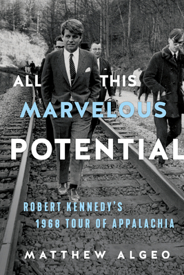 All This Marvelous Potential: Robert Kennedy's 1968 Tour of Appalachia By Matthew Algeo Cover Image