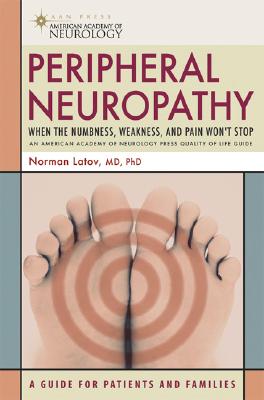 Peripheral Neuropathy: When the Numbness, Weakness and Pain Won't Stop (American Academy of Neurology Press Quality of Life Guides) Cover Image