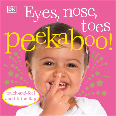 Eyes, Nose, Toes Peekaboo!: Touch-and-Feel and Lift-the-Flap Cover Image