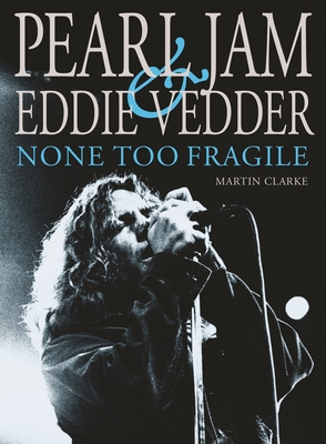 Pearl Jam and Eddie Vedder: None Too Fragile Cover Image