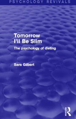 Tomorrow I'll Be Slim (Psychology Revivals): The Psychology of Dieting Cover Image