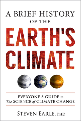 A Brief History of the Earth's Climate: Everyone's Guide to the Science of Climate Change By Steven Earle Cover Image